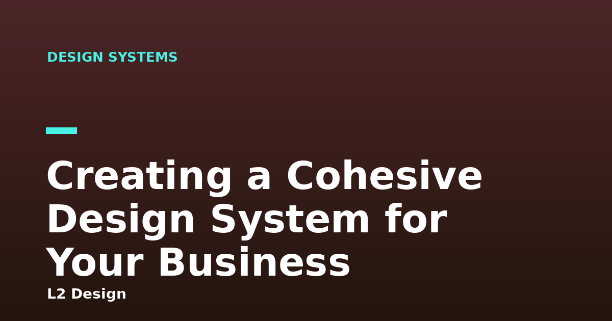 Creating a Cohesive Design System for Your Business